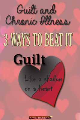 Guilt and Chronic Illness 3 Ways to Beat It