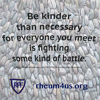 Be kinder than necessary for everyone you meet is fighting some kind of battle
