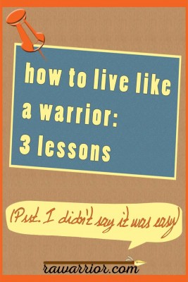 How to Live Like a Warrior: 3 Lessons